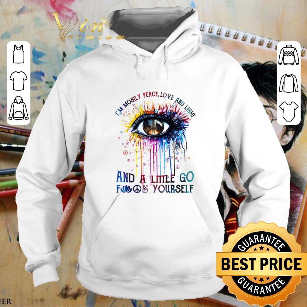Premium Eye colors i'm mostly peace love and light and a little go fuck yourself shirt 7 Premium Eye colors i'm mostly peace love and light and a little go fuck yourself shirt