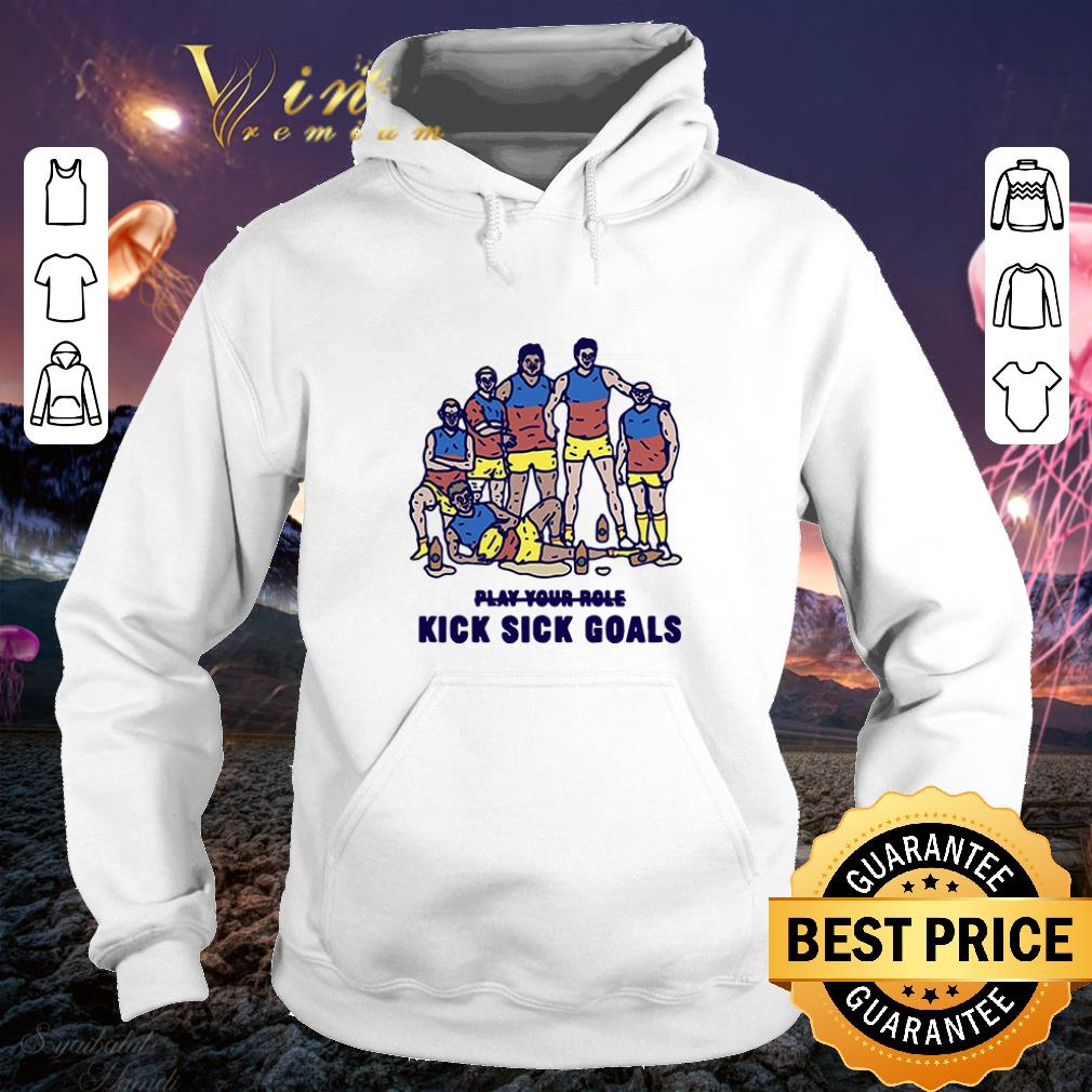 Funny Play yours role kick sick goals shirt
