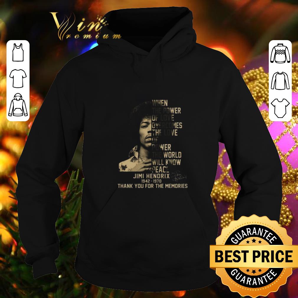 Premium Jimi Hendrix When the power of love Overcomes the love of power shirt