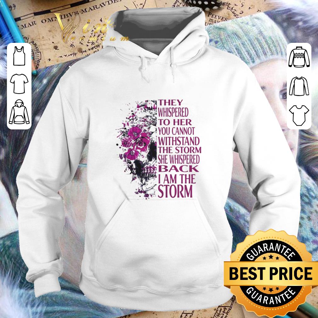 Premium Skull they whispered to her you cannot withstand the storm shirt