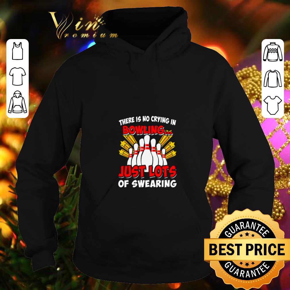 Premium There is no crying in bowling just lost of swearing shirt