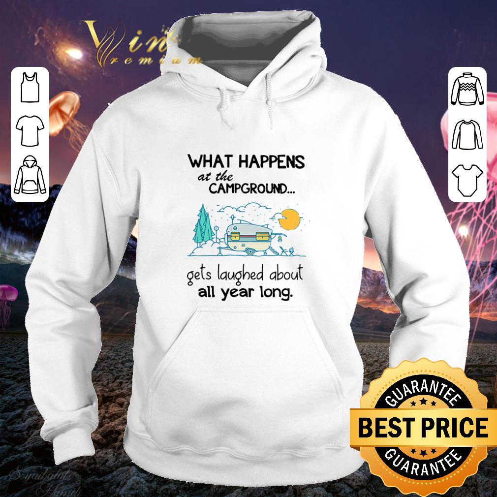 Premium What happens at the campground let’s laughed about all year long shirt