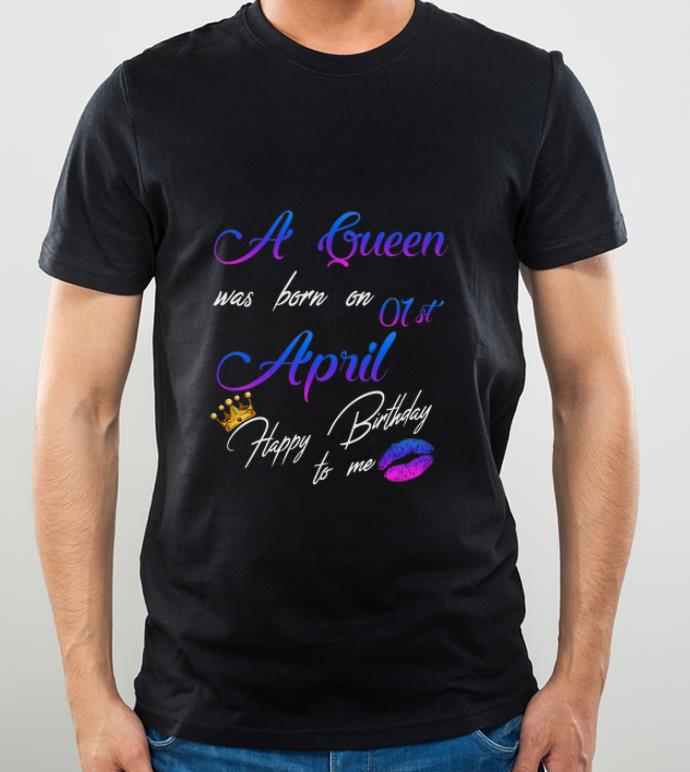 Top Lips A Queen Was Born On 01st April Happy Birthday To Me Crown shirt