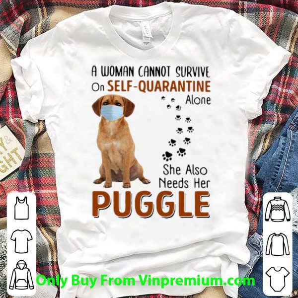 Pretty A Woman Cannot Survive On Self-Quarantine Alone Puggle shirt 1