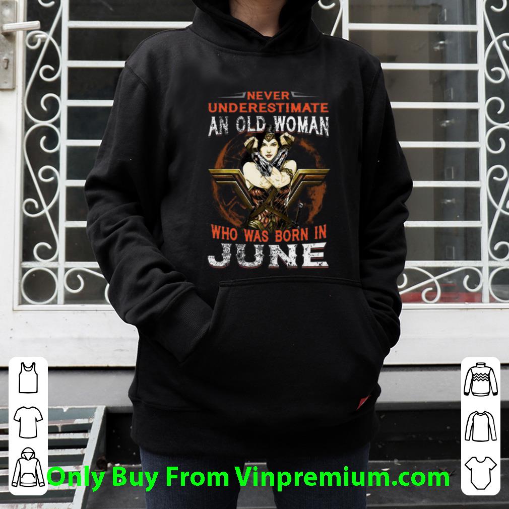 Great Wonder Woman Never Underestimate An Old Woman Who Was Born In June shirt