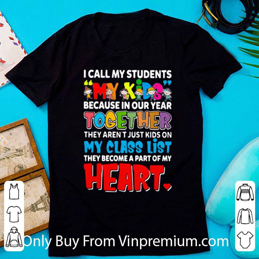 Original I Call My Students My Kids Because In Our Year Together Teacher shirt 7