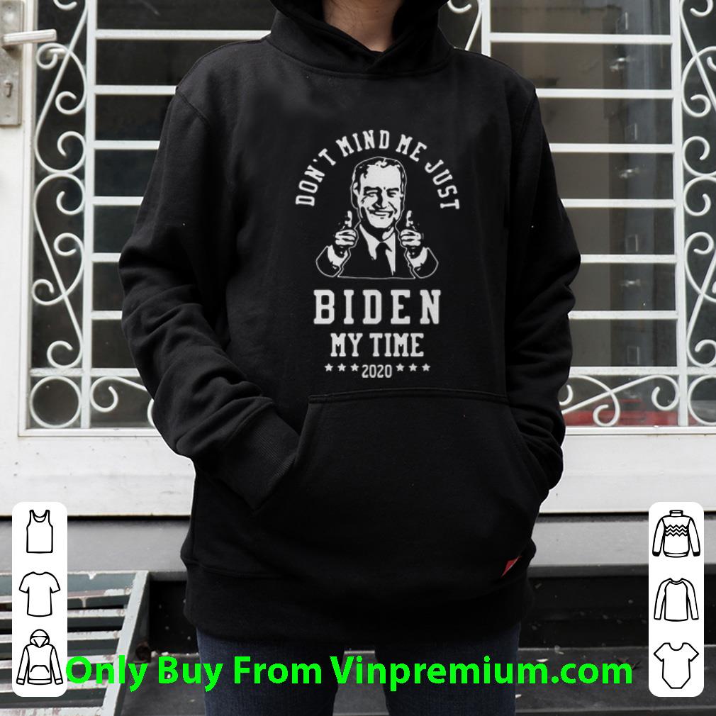 Official Joe Biden Dont Mind Me Just Biden My Time 2020 shirt