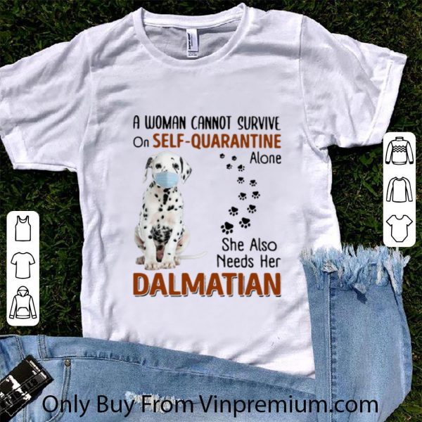 Awesome A Woman Cannot Survive On Self-Quarantine Alone Dalmatian shirt 1