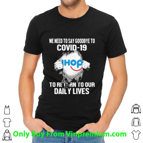 Pretty IHop We Need To Say Goodbye To Covid-19 shirt 2