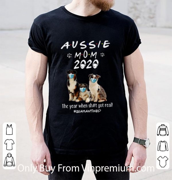 Original Aussie Mom 2020 Dogs Mask The Year When Shit Got Real #Quarantined shirt 2