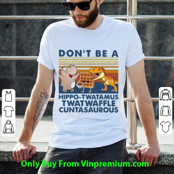 Vintage Don’t Be A Hippo Twatamus Twatwaffle Cuntasaurous Shirt 2