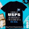 Original I Work At USPS So Basically I'm A Kind Of A Big Deal shirt 6