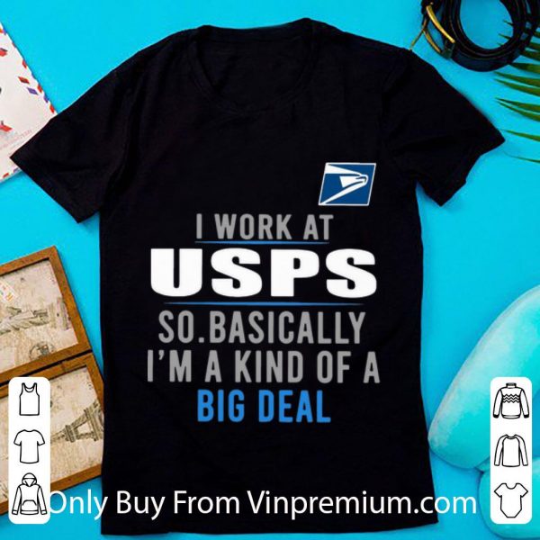 Original I Work At USPS So Basically I'm A Kind Of A Big Deal shirt 1