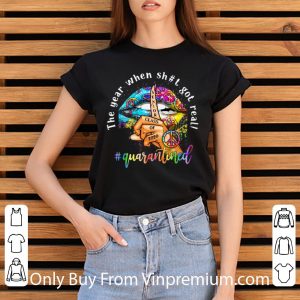 Original Lip Hippie Peace The Year When Shit Got Real Quarantined shirt 5