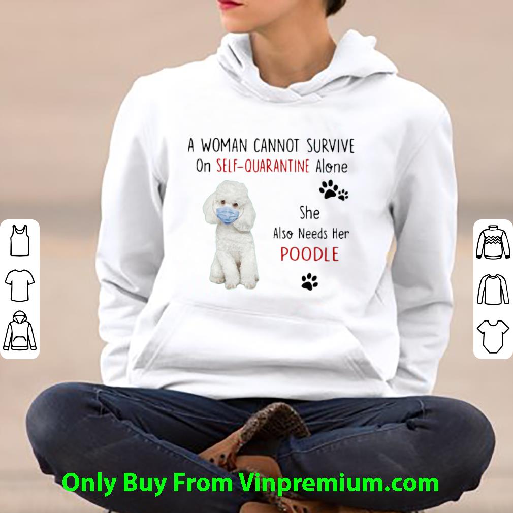 Pretty A Woman Cannot Survive On Self Quarantine Alone Poodle shirt