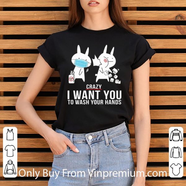 Premium Rabbit Slap Crazy I Want You To Wash Your Hands shirt 3