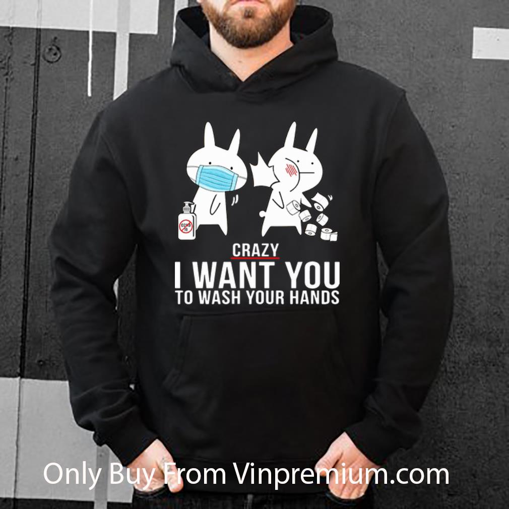 Premium Rabbit Slap Crazy I Want You To Wash Your Hands shirt