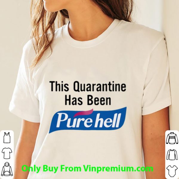 Pretty This Quarantine Has Been Purehell shirt 3