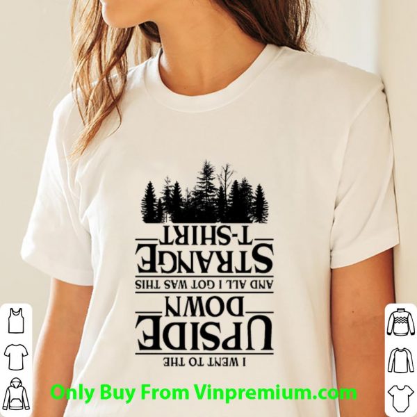 Great I Went To The Upside Down And All I Got Was This Strange shirt 3