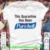 Pretty This Quarantine Has Been Purehell shirt 7