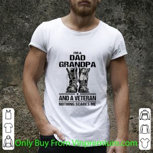 Original I'm A Dad Grandpa And A Veteran Nothing Scares Me Army Boots shirt 4