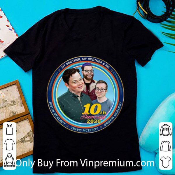 Premium 10th Anniversary Mbmbam My Brother My Brother And Me Mcelroy shirt 1