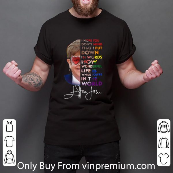 Top Elton John How Wonderful Life Is While You’re In The World Signature shirt 2