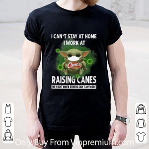 Premium Baby Yoda I Can’t Stay At Home I Work At Raising Canes Coronavirus shirt 4