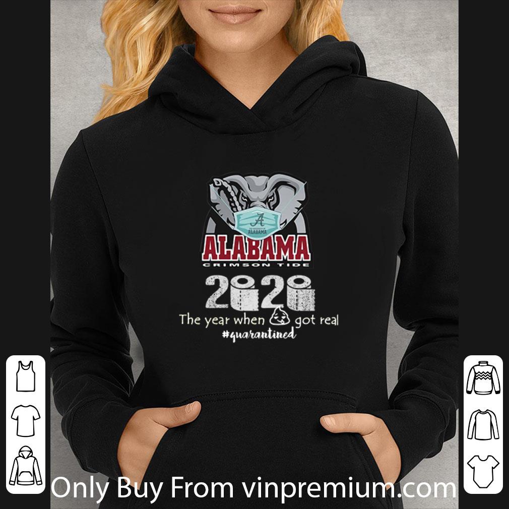 Great Alabama Crimson Tide 2020 The Year When Shit Got Real #Quarantined Covid-19 shirt