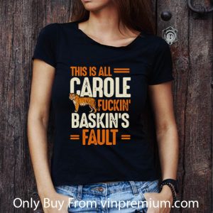Top This Is Carole Fuckin' Baskin's Fault Tiger King shirt 5