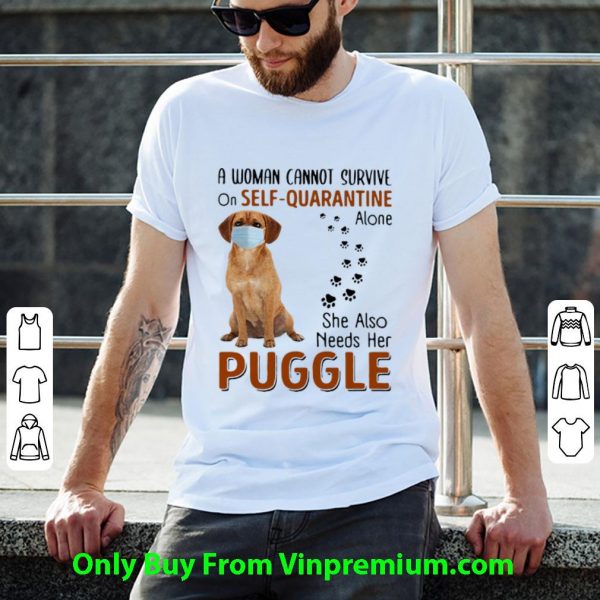 Pretty A Woman Cannot Survive On Self-Quarantine Alone Puggle shirt 2