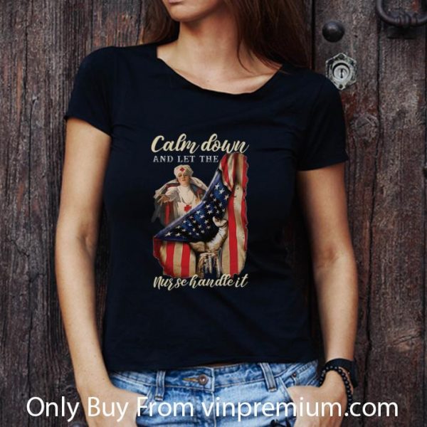 Official American Flag Calm Down And Let The Nurse Handle It shirt 3