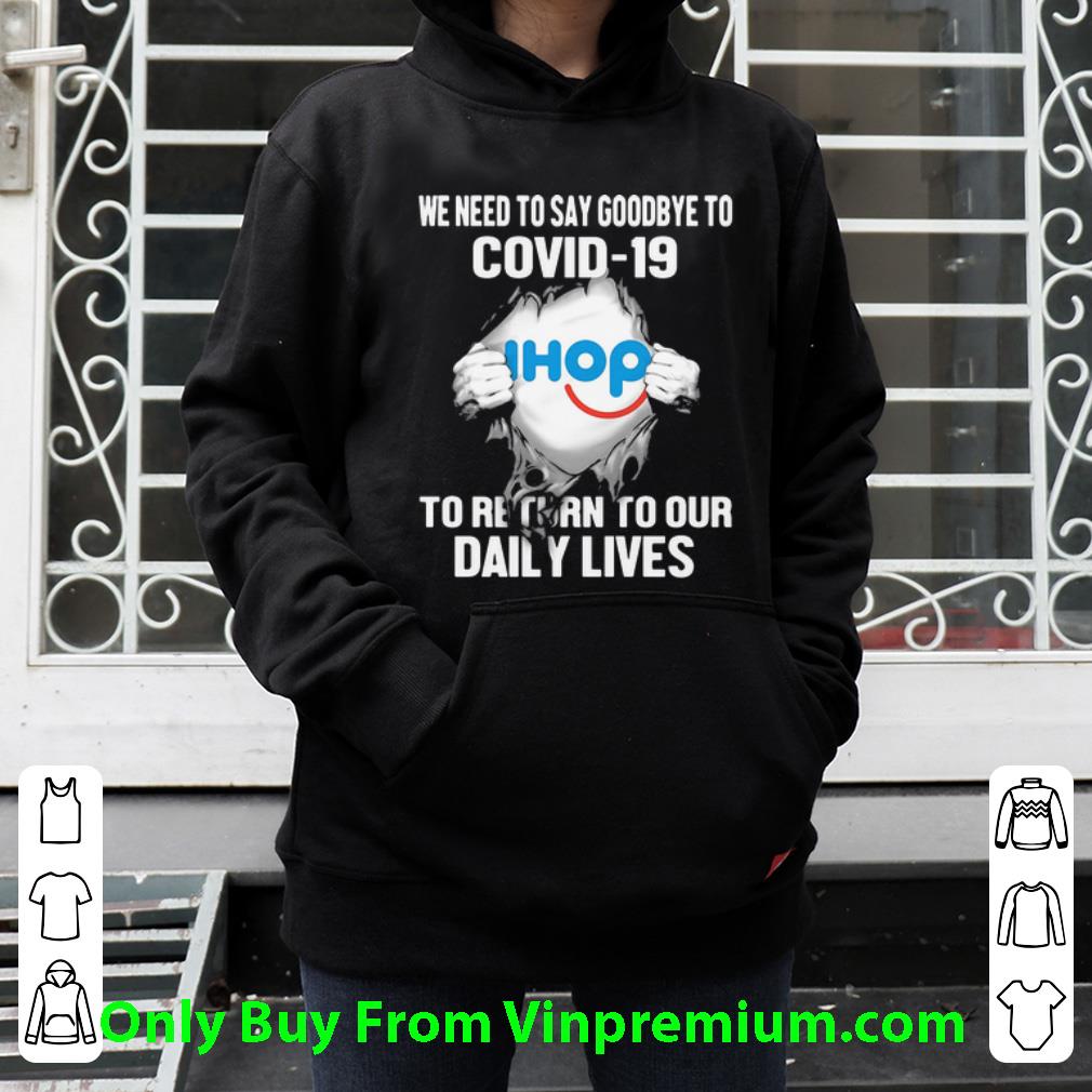 Pretty IHop We Need To Say Goodbye To Covid-19 shirt