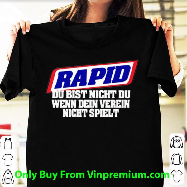 Pretty Rapid Du Bist Nicht Du Wenn Dein Verein Nicht Spielt shirt 1
