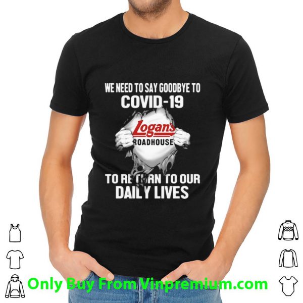 Pretty Logan’s Roadhouse We Need To Say Goodbye To Covid-19 shirt 2