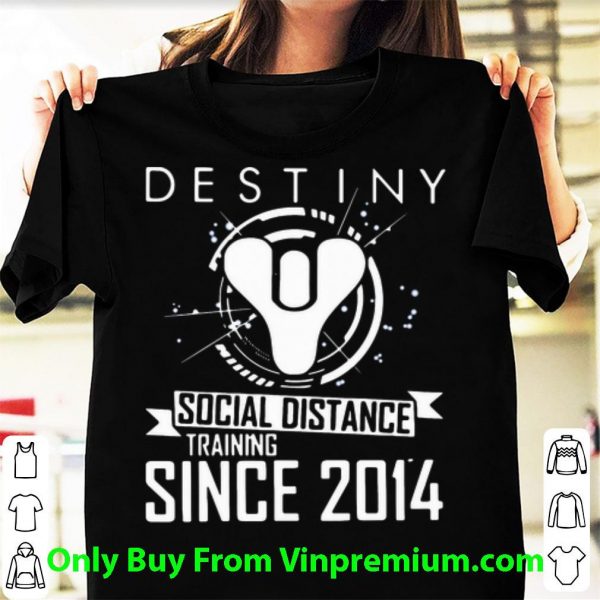 Pretty Destiny Social Distance Training Since 2014 shirt 1