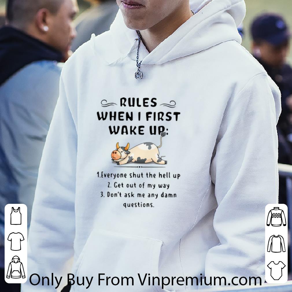 Great Cow Rules When I First Wake Up Shut The Hell Up shirt