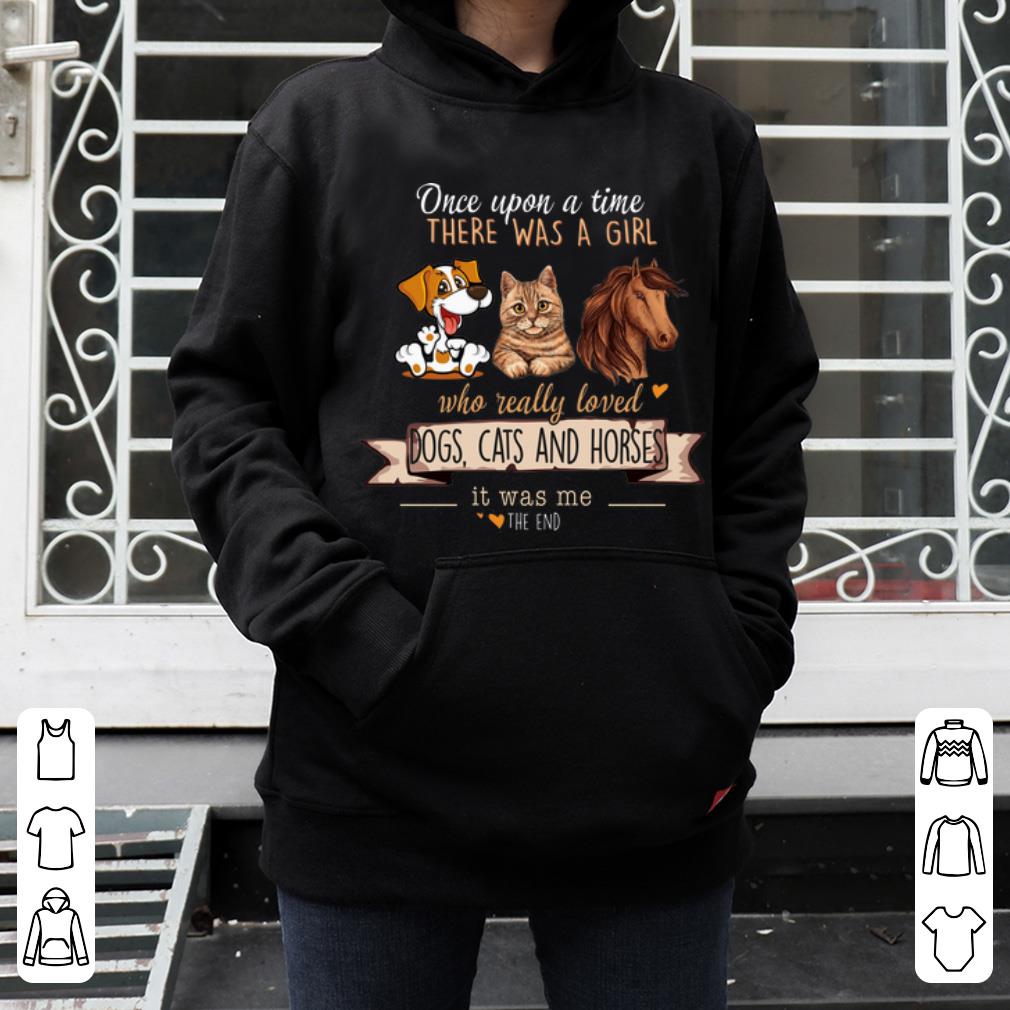 Nice Once Upon A Time There Was A Girl Who Really Loved Dogs Cat And Horse shirt