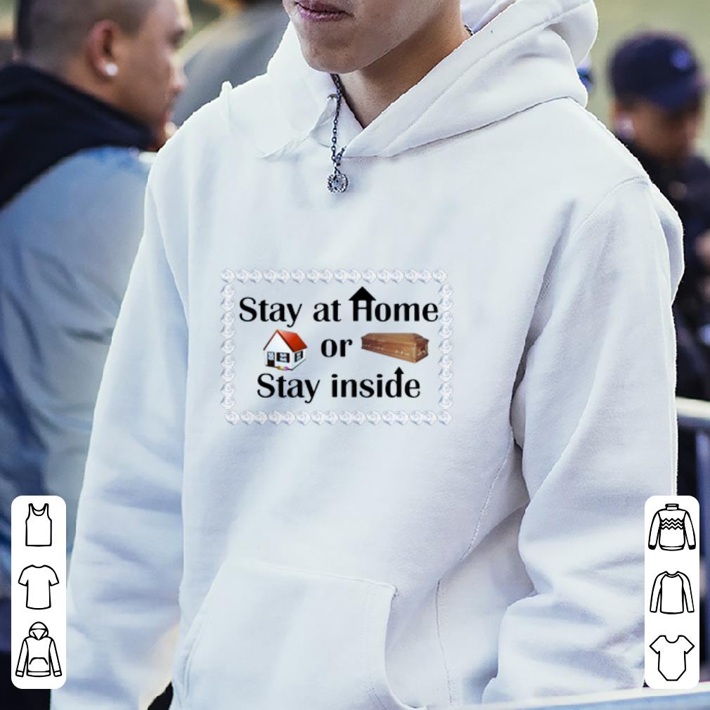 Nice Stay At Home Or Stay Inside Coffin shirt