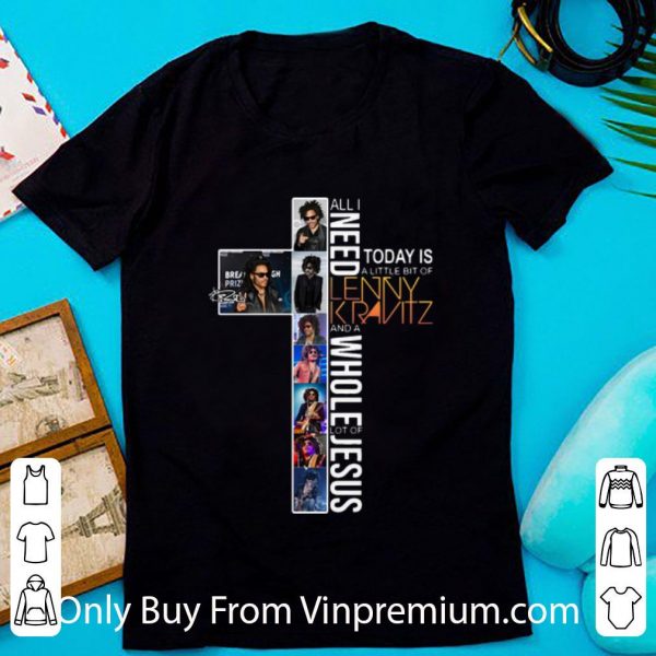 Official All I Need Today Is A Little Bit Of Lenny Kravitz And A Whole Lot Of Jesus shirt 1