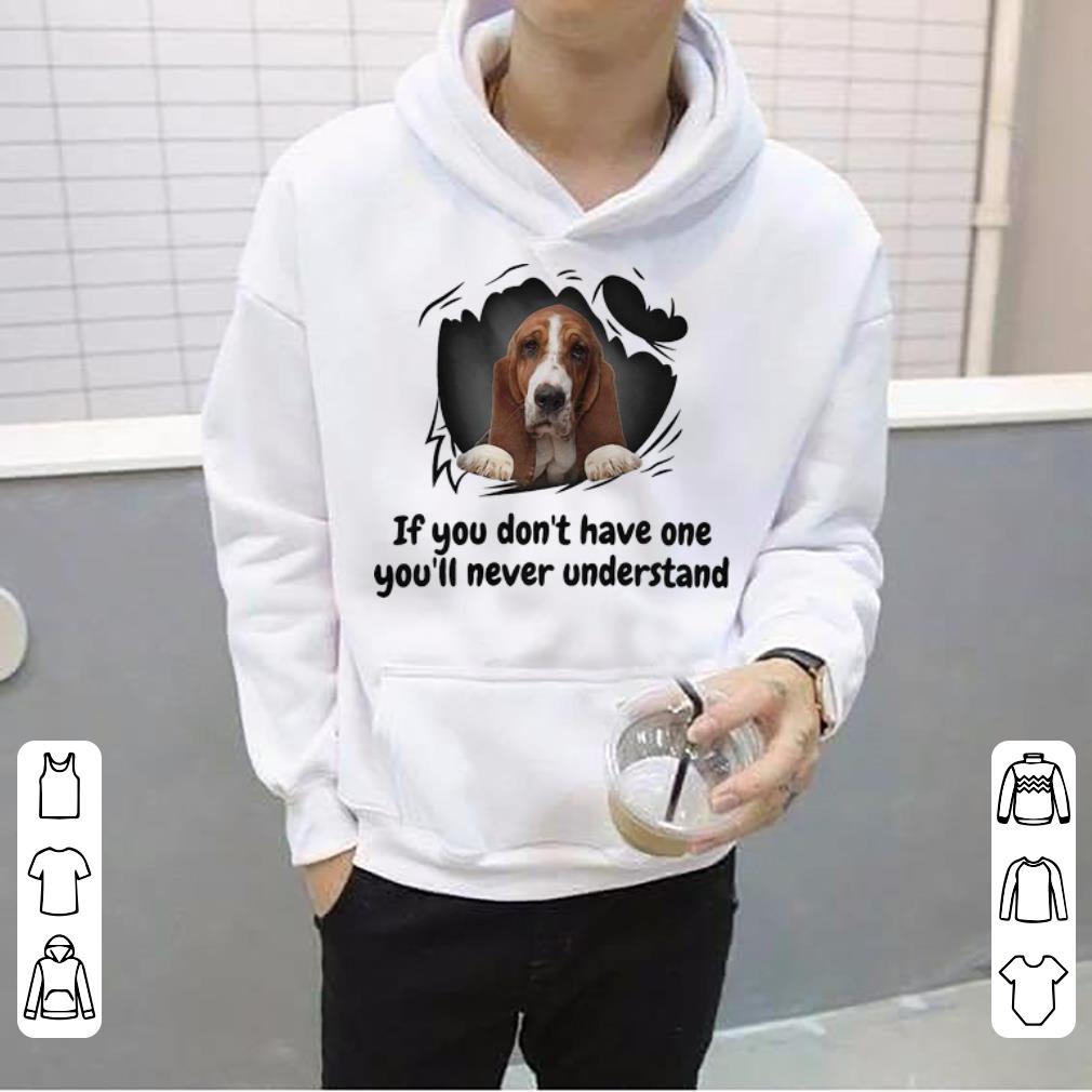 Official Basset If You Don't Have One You'll Never Understand Dog Lovers shirt