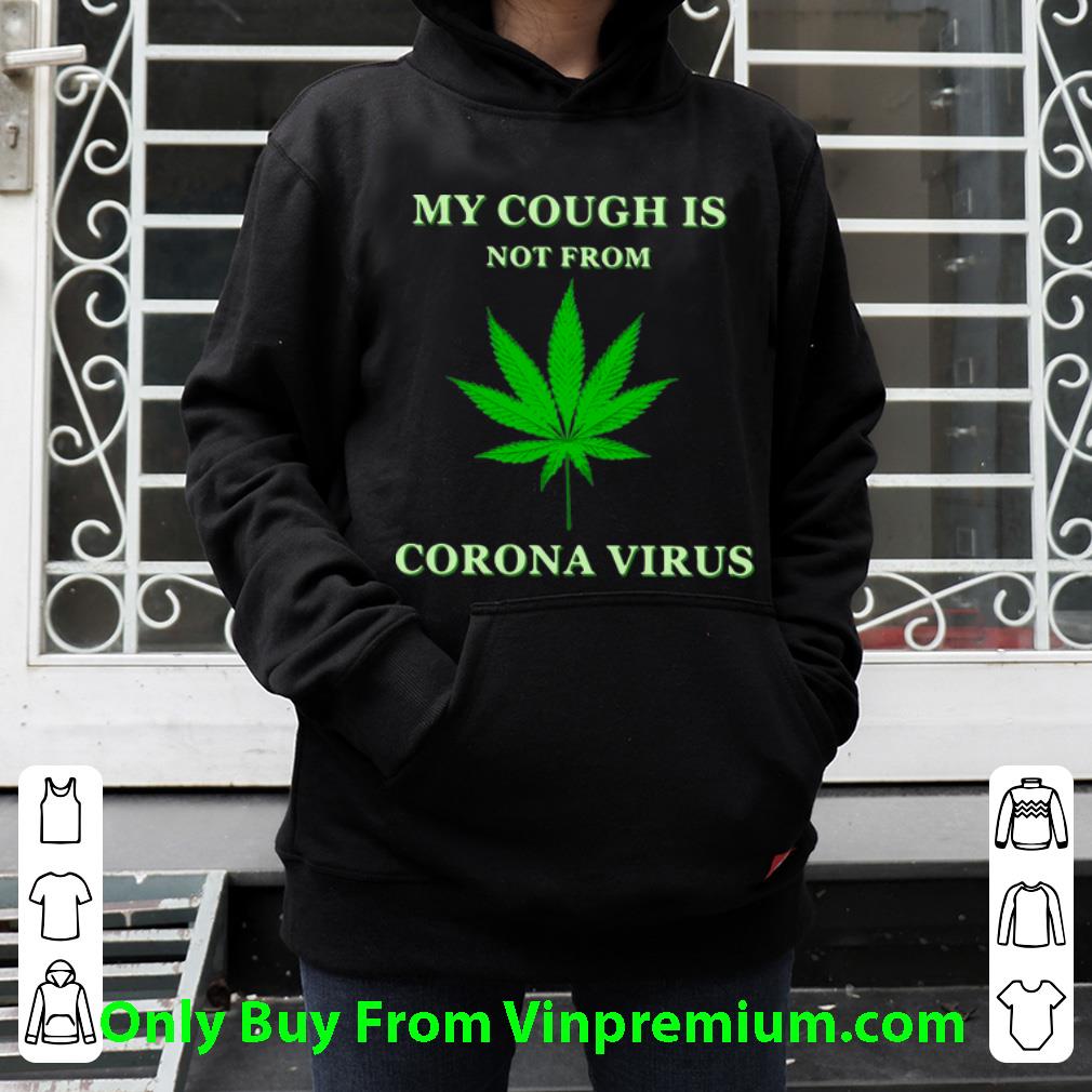 Cannabis My Cough Is Not From Corona Virus Shirt