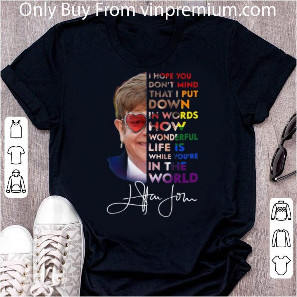 Top Elton John How Wonderful Life Is While You’re In The World Signature shirt 1