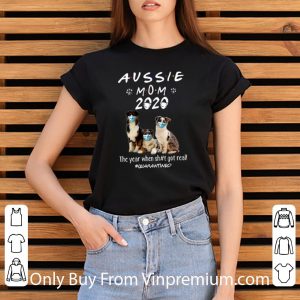 Original Aussie Mom 2020 Dogs Mask The Year When Shit Got Real #Quarantined shirt 5