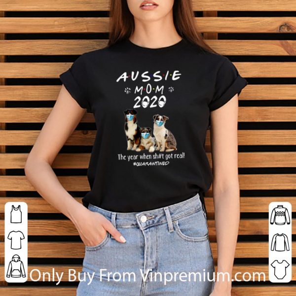 Original Aussie Mom 2020 Dogs Mask The Year When Shit Got Real #Quarantined shirt 3