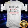 Official Hello Sixty 2020 the year when shit got real quarantined Covid-19 shirt 7