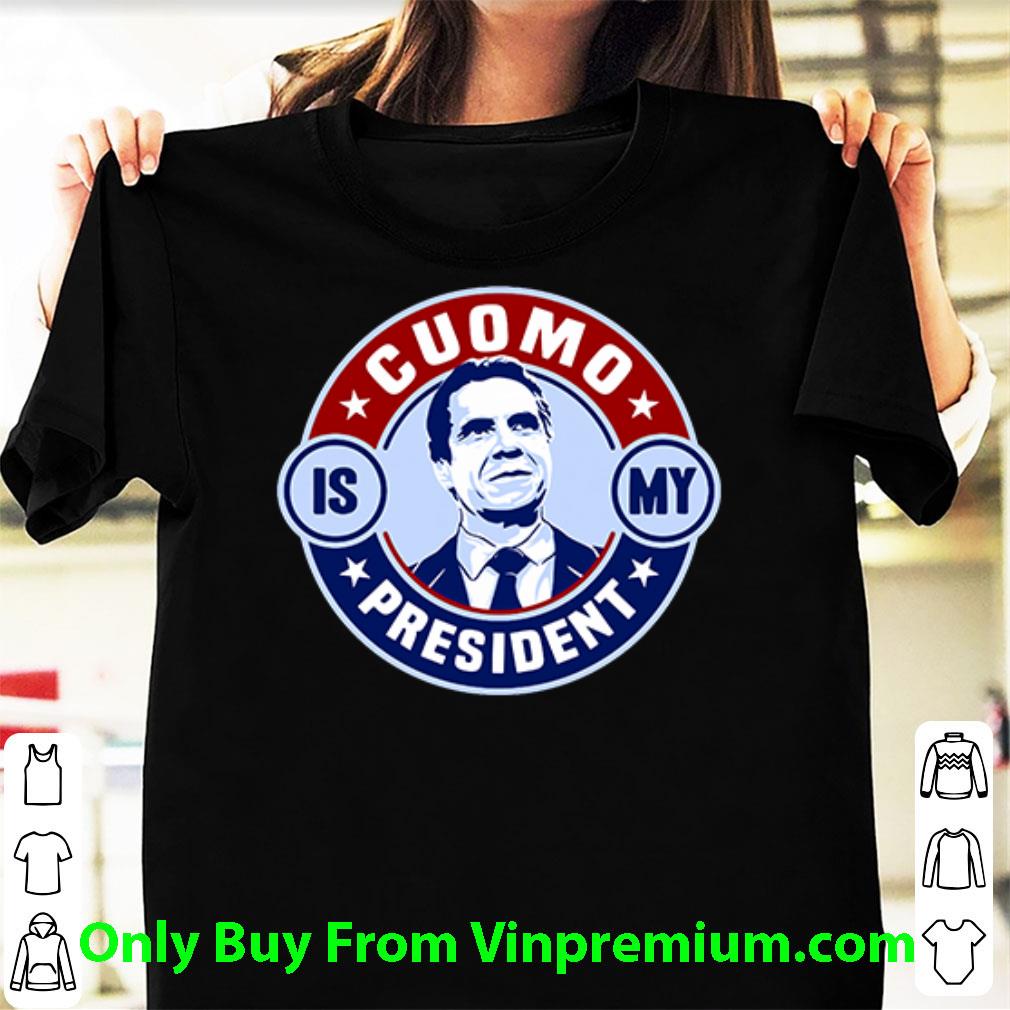 Official Andrew Cuomo Is My President American 2020 shirt 6