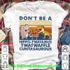 Vintage Don’t Be A Hippo Twatamus Twatwaffle Cuntasaurous Shirt 6
