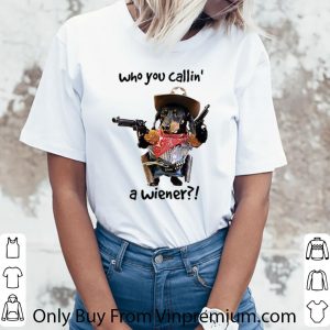 Official Cowboy Dog Gun Who You Callin A Wiener Dog Lovers shirt 5