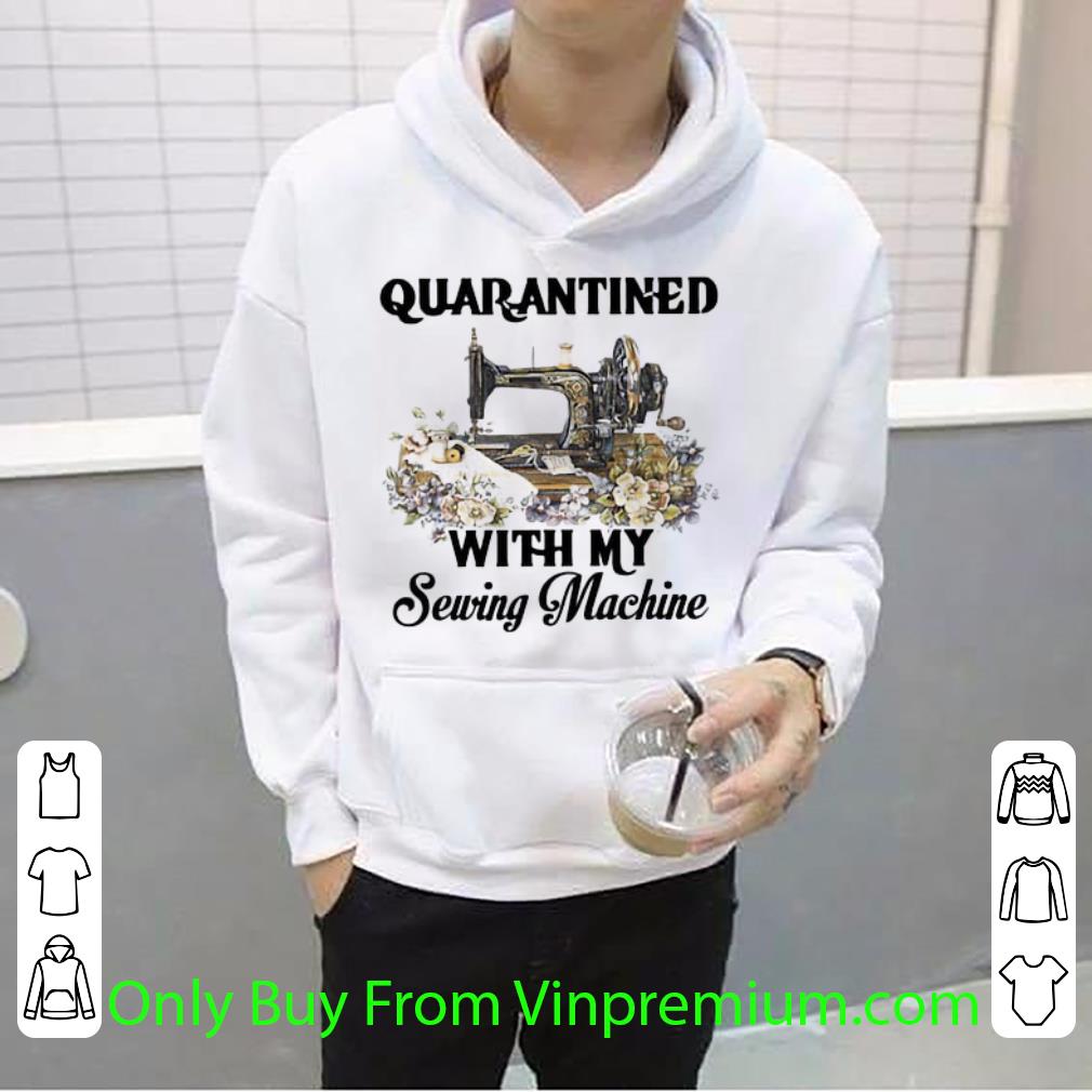 Original Quarantined With My Sewing Machine Quilt Flowers shirt